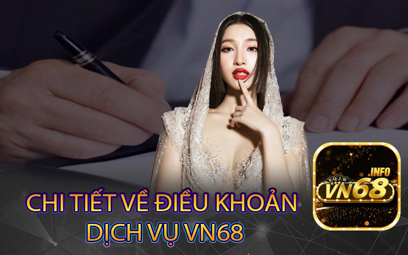 Chi tiết về Điều khoản 
dịch vụ Vn68