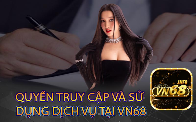 Quyền truy cập và sử 
dụng dịch vụ tại vn68