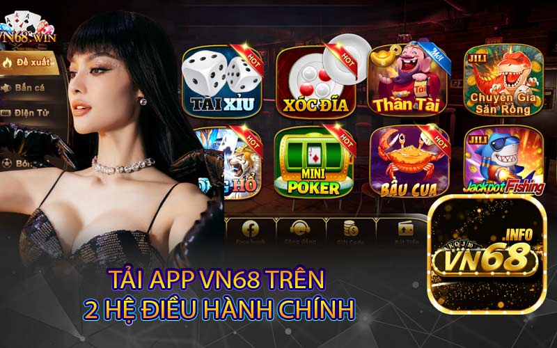 Tải app vn68 Trên 
2 hệ điều hành chính