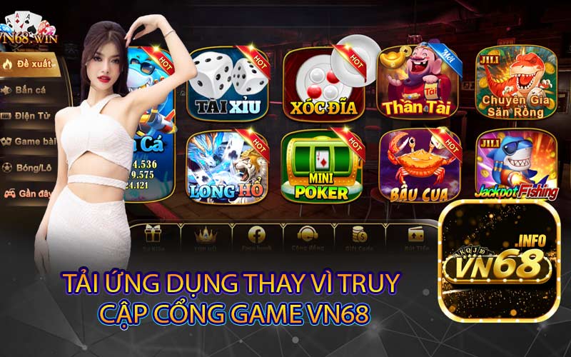 tải ứng dụng thay vì truy 
cập Cổng Game VN68